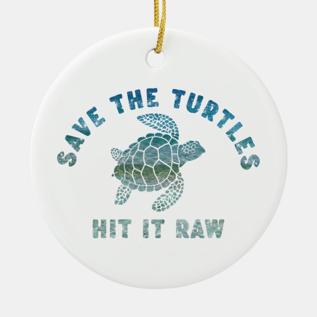 Save The Turtles Hit It Raw Ceramic Ornament (Front)