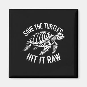 Save The Turtles Hit It Raw Sarcastic Dark Humor Magnet