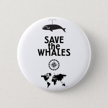 Save The Whales Button by ZunoDesign at Zazzle