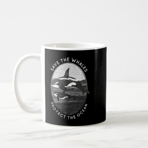 Save The Whales Protect The Ocean Orca Killer Whal Coffee Mug