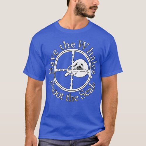 Save the Whales Shoot the Seals T_Shirt