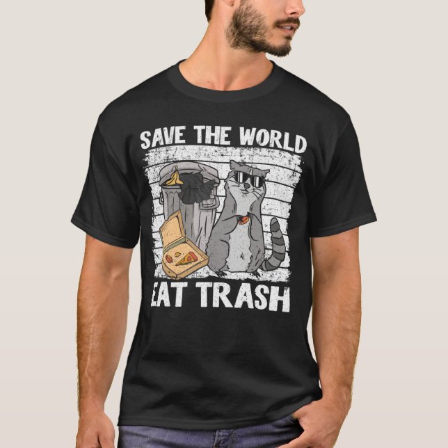 Save The World Eat Trash Funny Raccoon 8 T-Shirt (Front)
