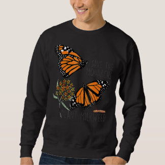 Save Thes Monarchs Plant Somes Milkweed Butterfly Sweatshirt