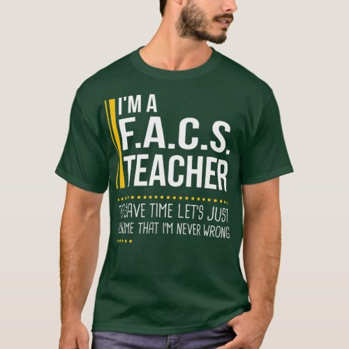 Save Time Lets Assume FACS Teacher Is Never T_Shirt