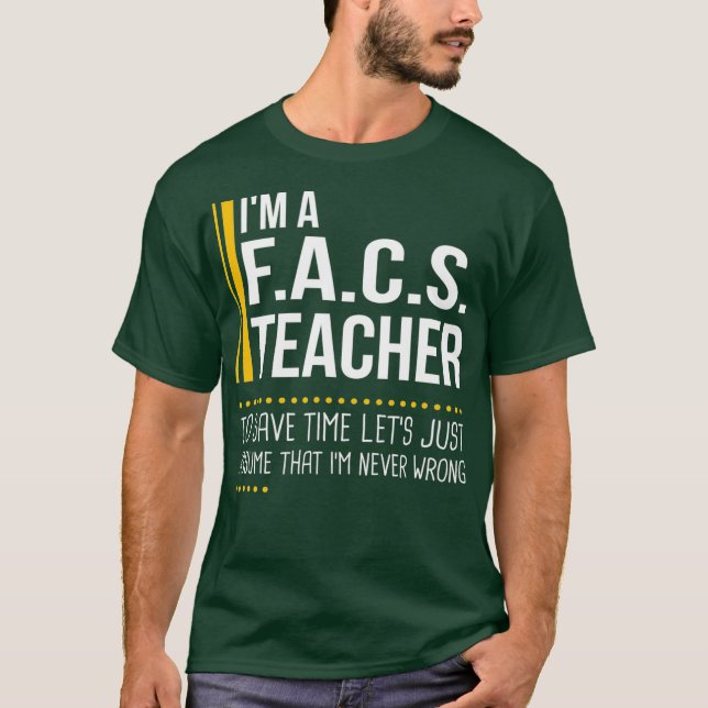 Save Time Lets Assume FACS Teacher Is Never T-Shirt (Front)