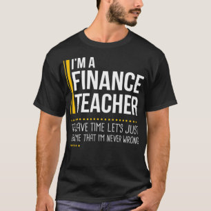 Save Time Lets Assume Finance Teacher Is Never T-Shirt