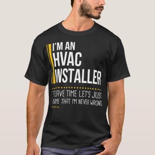 Save Time Lets Assume HVAC Installer Is Never Wron T_Shirt