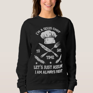 Save Time Let's Assume i'm Right Command Sous Chef Sweatshirt