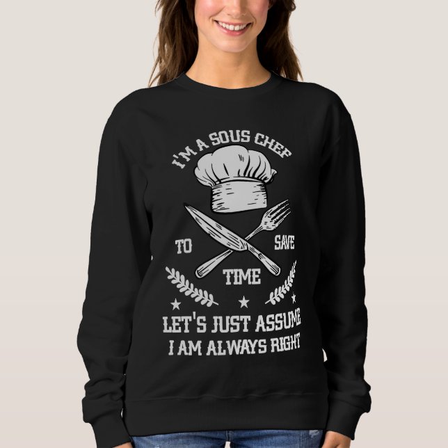 Save Time Let's Assume i'm Right Command Sous Chef Sweatshirt (Front)