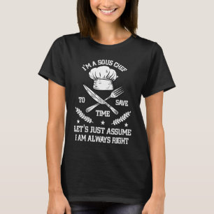 Save Time Let's Assume i'm Right Command Sous Chef T-Shirt