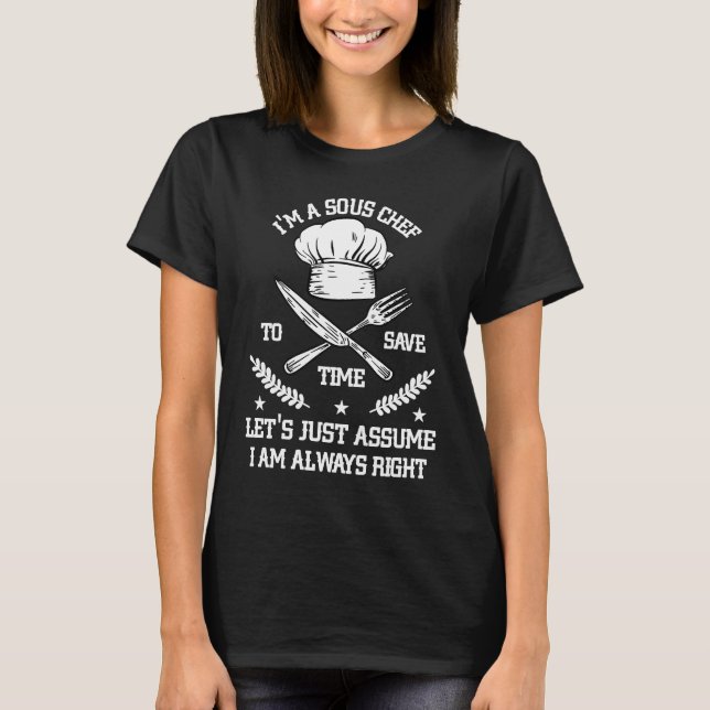 Save Time Let's Assume i'm Right Command Sous Chef T-Shirt (Front)