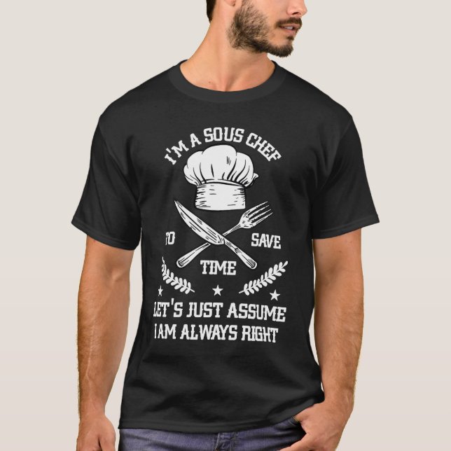 Save Time Let's Assume i'm Right Command Sous Chef T-Shirt (Front)