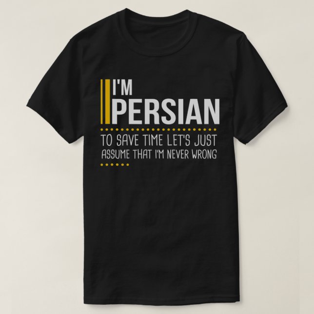 Save Time Lets Assume Persian Is Never Wrong Funny T-Shirt (Design Front)