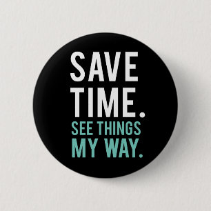 Save Time, See Things My Way Button