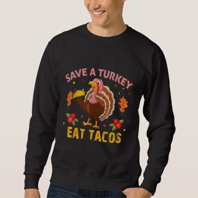 Save Turkey Eat Tacos Mexican dabbing Turkey Thank Sweatshirt (Front)