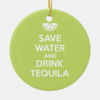 Save Water and Drink Tequila Ceramic Ornament