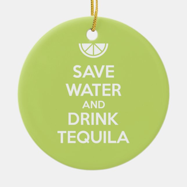Save Water and Drink Tequila Ceramic Ornament (Front)