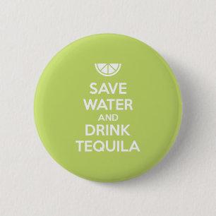 Save Water and Drink Tequila Pinback Button