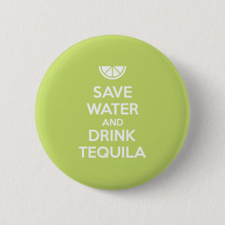 Save Water and Drink Tequila Pinback Button