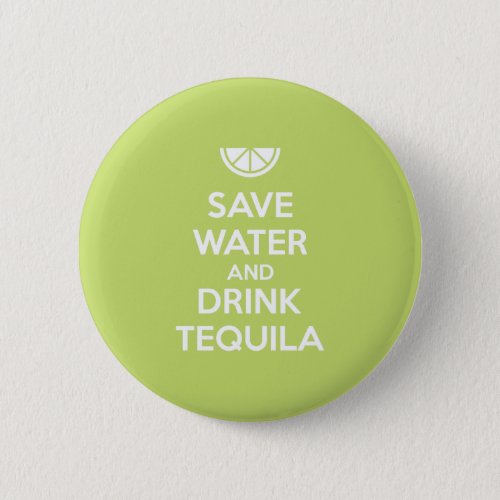 Save Water and Drink Tequila Pinback Button