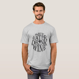 Save water and drink wine quote design T-Shirt