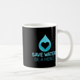 Save Water - Be A Hero. Water-saving Environmental Coffee Mug