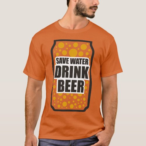 Save Water Drink Beer 2 T_Shirt