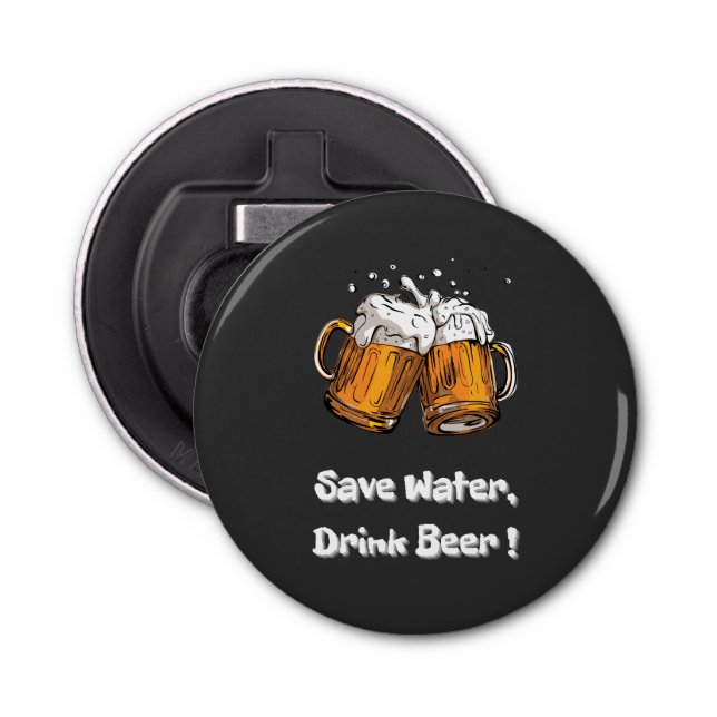Save Water, Drink Beer ! Bottle Opener (Front)