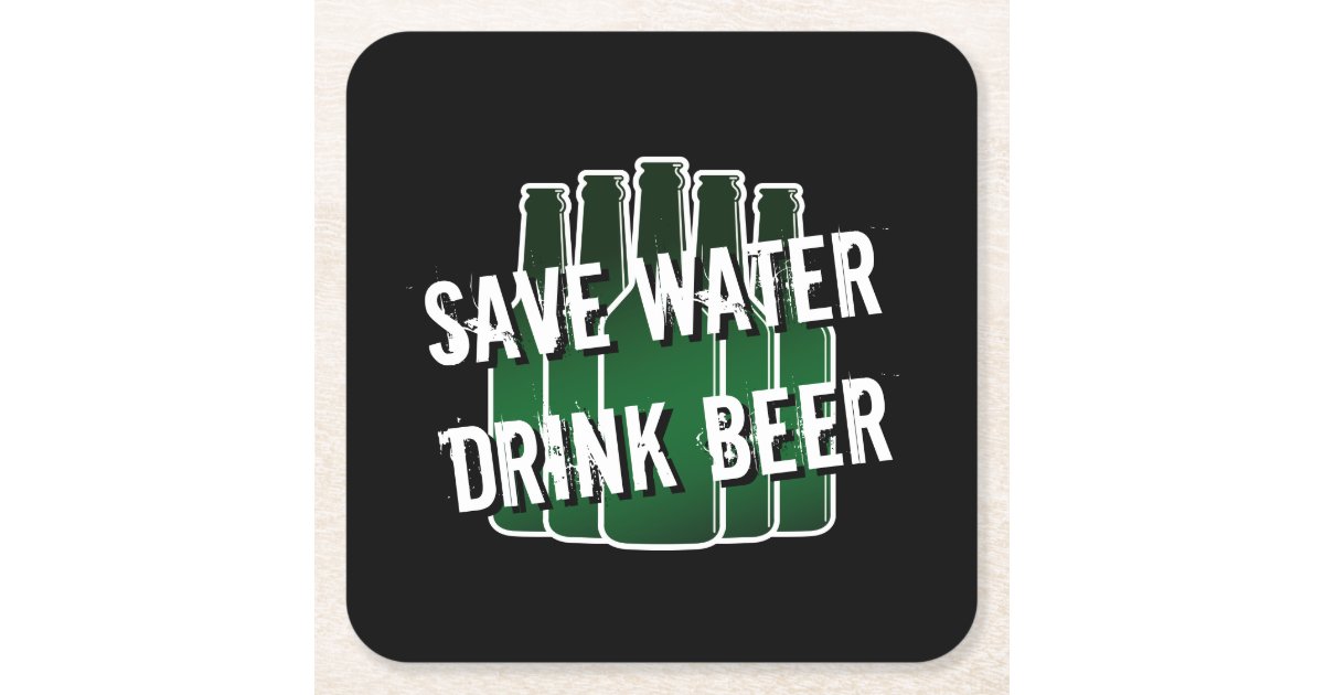 SAVE WATER DRINK BEER coasters with funny quote | Zazzle