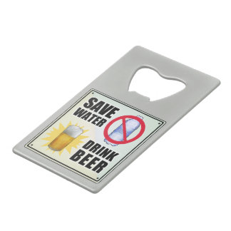 Save Water, Drink Beer Credit Card Bottle Opener