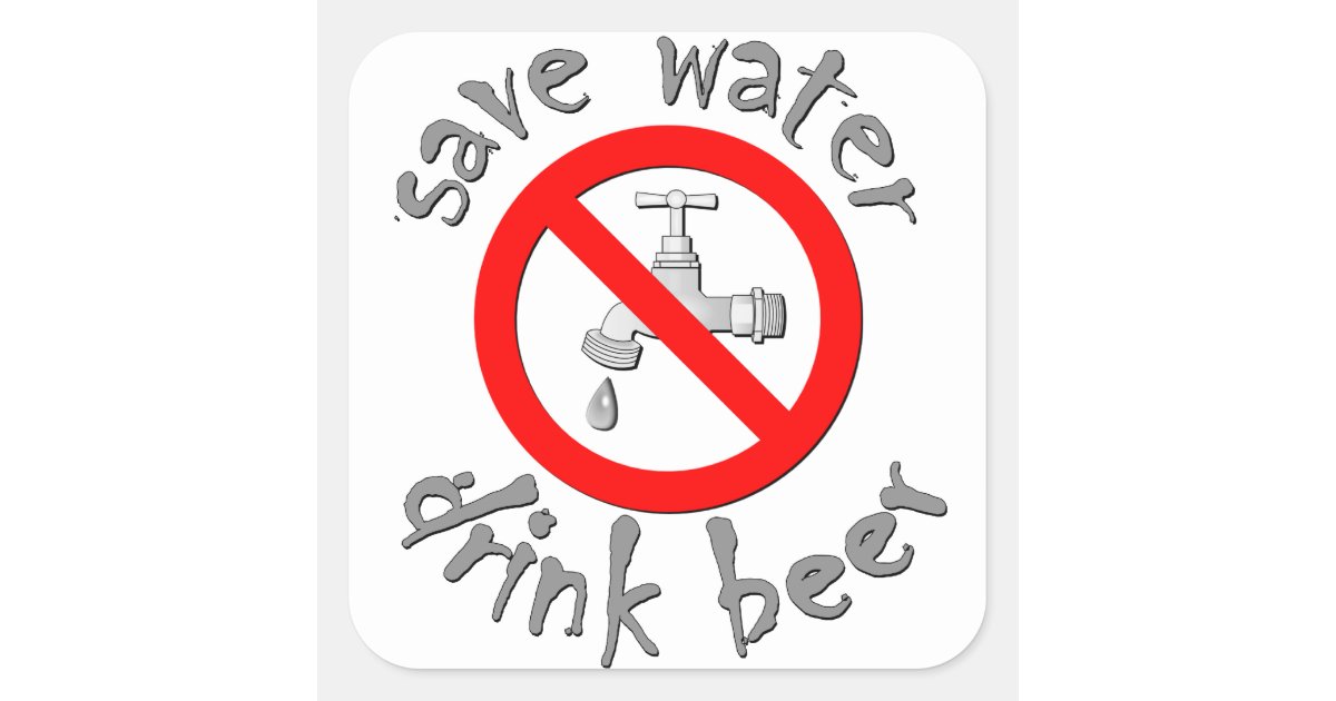 Save Water Drink Beer Funny Drinking Design Square Sticker | Zazzle