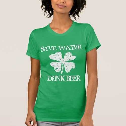SAVE WATER DRINK BEER Funny St Patricks Day shirt