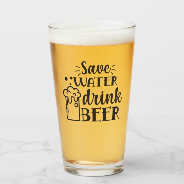 Save Water Drink Beer Glass (Front Filled)