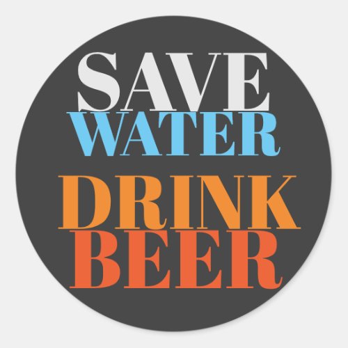Save Water Drink Beer Modern Professional Design Classic Round Sticker