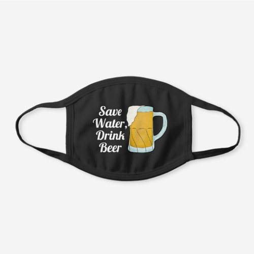 Save Water Drink Beer Quote Funny Watercolor Black Cotton Face Mask
