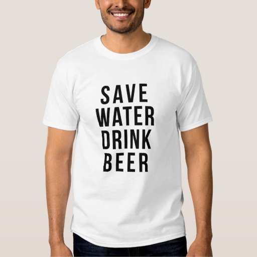 Save water drink beer shirt | Zazzle