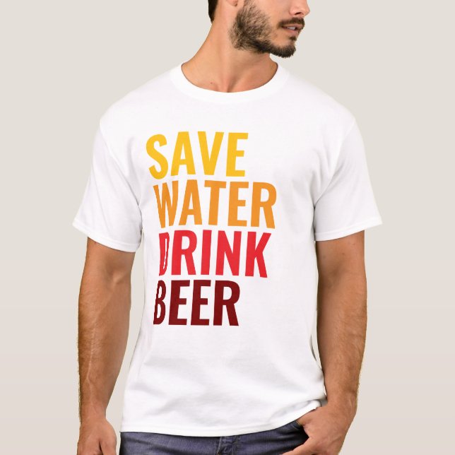 Save Water Drink Beer T-Shirt (Front)