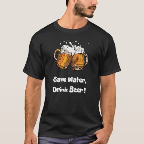 Save Water Drink Beer  T_Shirt