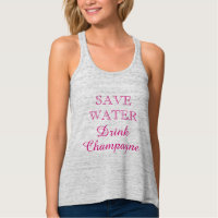 SAVE WATER DRINK CHAMPAGNE cute tank top for women