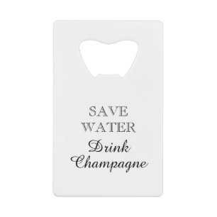 Save Water Drink Champagne funny Credit Card Bottle Opener