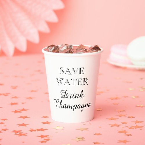 Save Water Drink Champagne funny custom Paper Cups
