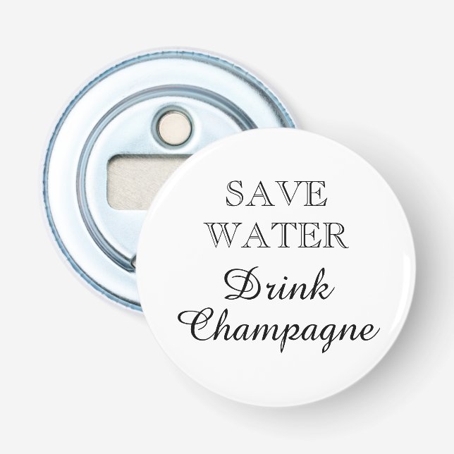 Save Water Drink Champagne funny magnetic Bottle Opener (Front)