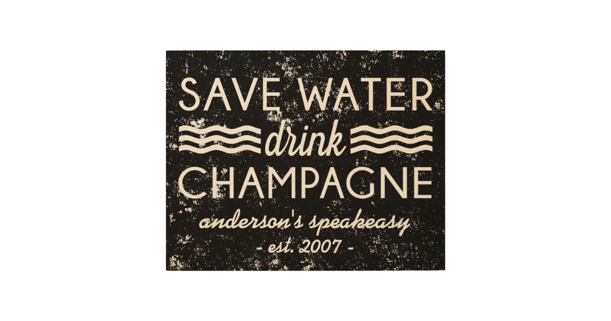 Save Water, Drink Champagne Personalized Sign Zazzle