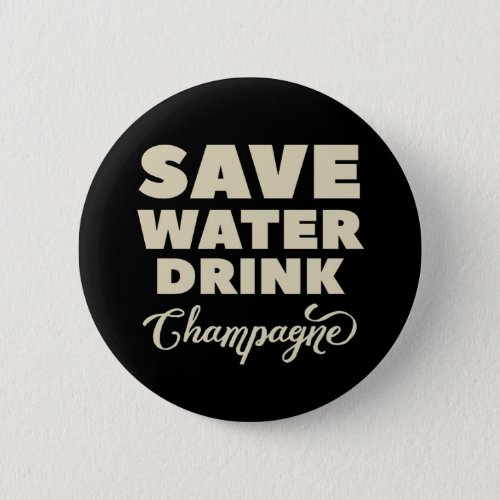 Save Water Drink Champagne Pinback Button