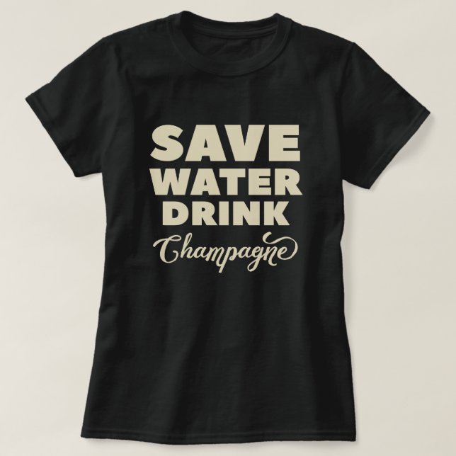 Save Water, Drink Champagne T-Shirt (Design Front)