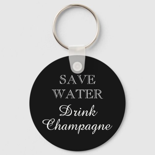 SAVE WATER DRINK CHAMPAGNE wine drinker keychain