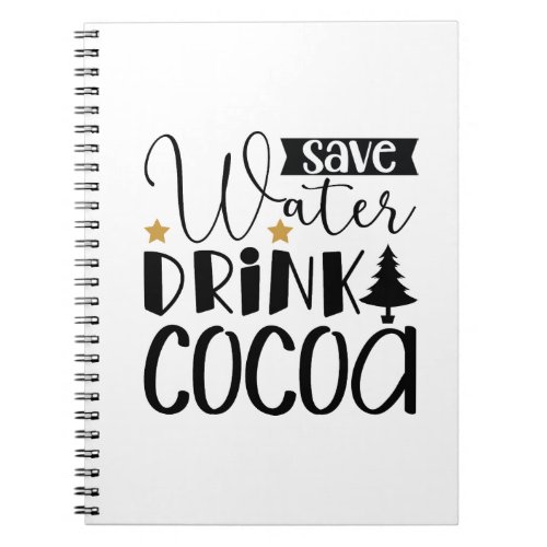 Save Water Drink Cocoa Funny Christmas Winter   Notebook