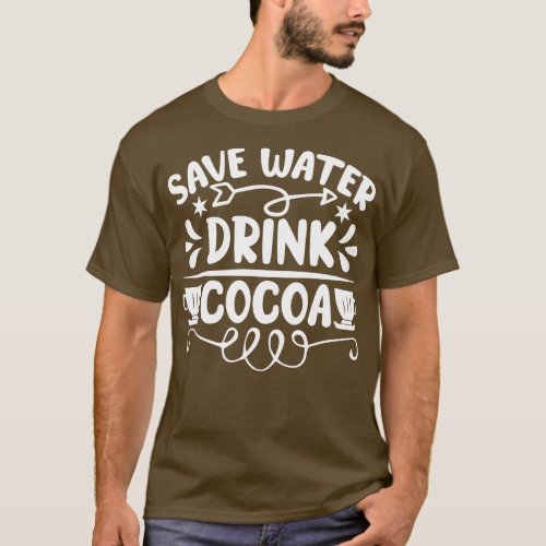 Save Water Drink Cocoa T_Shirt