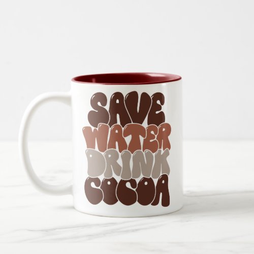 Save Water Drink Cocoa Two_Tone Coffee Mug