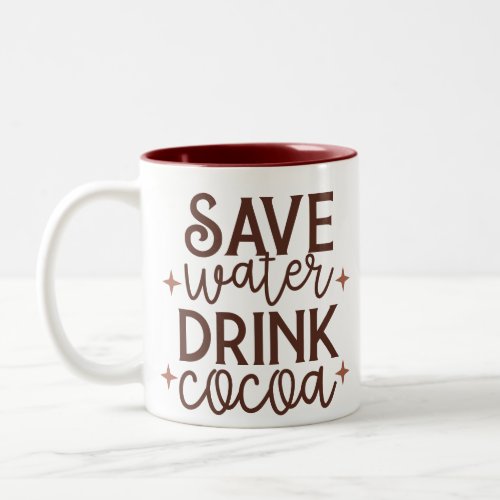 Save Water Drink Cocoa Two_Tone Coffee Mug